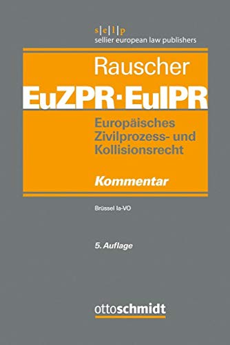 Europäisches Zivilprozess- und Kollisionsrecht EuZPR/EuIPR, Band I: Brüssel Ia-VO von Schmidt , Dr. Otto